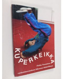Kirjailijan Pirkko Numminen käytetty kirja Kuperkeikka : varhaiskasvatuksen liikunnan didaktiikkaan