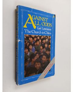 Kirjailijan Carl Lawrence käytetty kirja Against All Odds - The Church in China