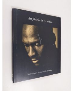 Kirjailijan Michael Jordan käytetty kirja Att försöka är ett måste : Michael Jordan om strävan efter framgång