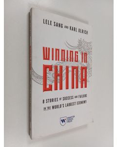 Kirjailijan Karl Ulrich & Lele Sang käytetty kirja Winning in China - 8 Stories of Success and Failure in the World's Largest Economy
