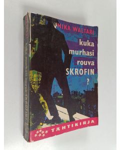Kirjailijan Mika Waltari käytetty kirja Kuka murhasi rouva Skrofin : salapoliisiromaani