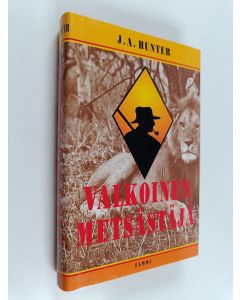 Kirjailijan J. A. Hunter käytetty kirja Valkoinen metsästäjä : suurriistan jäljillä Afrikassa