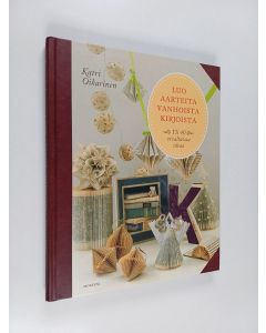 Kirjailijan Katri Oikarinen käytetty kirja Luo aarteita vanhoista kirjoista : yli 40 oivaltavaa ideaa