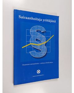 käytetty kirja Sairaanhoitaja yrittäjänä : osaaminen menestykseksi, eettisyys lähtökohtana