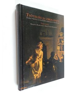 Tekijän Marjatta ym. Rahikainen  käytetty kirja Työteliäs ja uskollinen : naiset piikoina ja palvelijoina keskiajalta nykypäivään