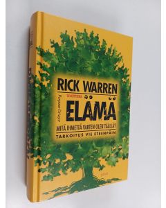 Kirjailijan Rick Warren käytetty kirja Tavoitteena elämä : mitä ihmettä varten olen täällä