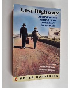 Kirjailijan Peter Guralnick käytetty kirja Lost Highway - Journeys and Arrivals of American Musicians