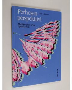 Kirjailijan Reijo E. Heinonen käytetty kirja Perhosen perspektiivi : mielikuvat ja arvot opetuksessa