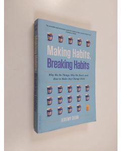 Kirjailijan Jeremy Dean käytetty kirja Making Habits, Breaking Habits - Why We Do Things, Why We Don't, and How to Make Any Change Stick
