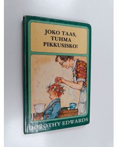 Kirjailijan Dorothy Edwards käytetty kirja Joko taas, tuhma pikkusisko