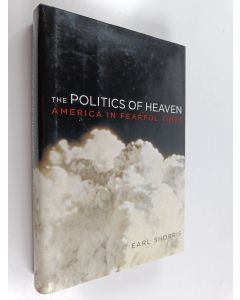Kirjailijan Earl Shorris käytetty kirja The Politics of Heaven : America in Fearful Times