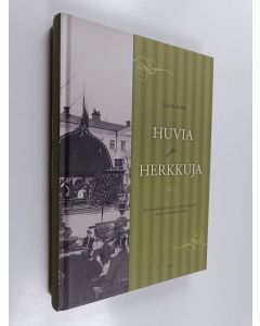 Kirjailijan Sven Hirn käytetty kirja Huvia ja herkkuja : helsinkiläistä hotelli- ja ravintolaelämää ennen itsenäisyyden aikaa