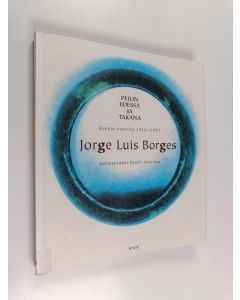 Kirjailijan Jorge Luis Borges käytetty kirja Peilin edessä ja takana : runoja vuosilta 1923-1985