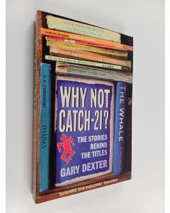 Kirjailijan Gary Dexter käytetty kirja Why Not Catch-21? - The Stories Behind the Titles