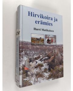 Kirjailijan Harri Matikainen käytetty kirja Hirvikoira ja erämies