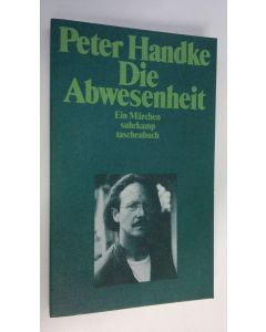 Kirjailijan Peter Handke käytetty kirja Die Abwesenheit : Ein Märchen