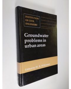 käytetty kirja Groundwater problems in urban areas - proceedings of the International Conference organized by the Institution of Civil Engineers and held in London, 2-3 June 1993