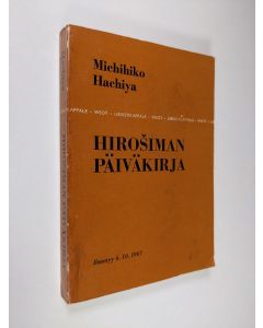 Kirjailijan Michihiko Hachiya käytetty kirja Hirosiman päiväkirja : Hirosimalaisen lääkärin päiväkirja  6. elokuuta  - 30. syyskuuta 1945