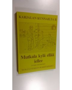 Kirjailijan Lyydia Häyrinen käytetty kirja Mutkala kylä ellää iellee - Karjalan kunnailta