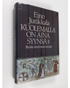 Kirjailijan Eino Jutikkala käytetty kirja Kuolemalla on aina syynsä : maailman väestöhistorian ääriviivoja