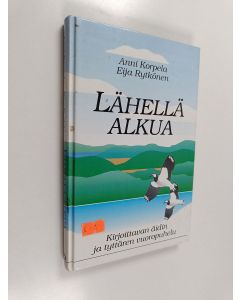 Kirjailijan Anni Korpela & Eija Rytkönen käytetty kirja Lähellä alkua : Kirjoittavan äidin ja tyttären vuoropuhelu