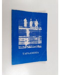 käytetty kirja Tapaamisia : valikoima Tampereella 3.-4.1991 pidettyjen Tielaitoksen IV kulttuuripäivien kirjallisuussarjaan lähetetyistä teksteistä