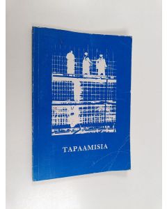 käytetty kirja Tapaamisia : valikoima Tampereella 3.-4.1991 pidettyjen Tielaitoksen IV kulttuuripäivien kirjallisuussarjaan lähetetyistä teksteistä