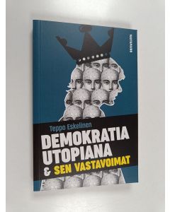 Kirjailijan Teppo Eskelinen käytetty kirja Demokratia utopiana & sen vastavoimat