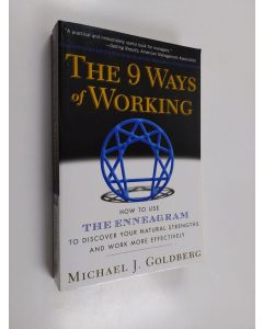 Kirjailijan Michael J. Goldberg käytetty kirja The 9 Ways of Working - How to Use the Enneagram to Discover Your Natural Strengths and Work More Effectively