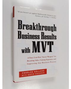 Kirjailijan Charles W. Holland käytetty kirja Breakthrough Business Results With MVT - A Fast, Cost-Free "Secret Weapon" for Boosting Sales, Cutting Expenses, and Improving Any Business Process
