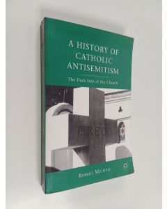 Kirjailijan R. Michael käytetty kirja A History of Catholic Antisemitism - The Dark Side of the Church