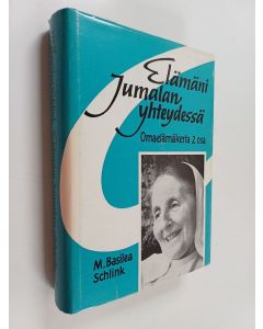 Kirjailijan M. Basilea Schlink käytetty kirja Elämäni Jumalan yhteydessä : omaelämäkerta 2