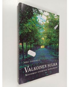 Kirjailijan Mika Vehmersuo käytetty kirja Valkoinen sulka : kertomus etsimisen tärkeydestä