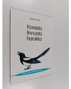 Kirjailijan Markku Tanttu käytetty kirja Koreista linnuista harakka