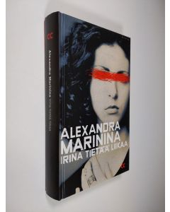 Kirjailijan Alexandra Marinina käytetty kirja Irina tietää liikaa