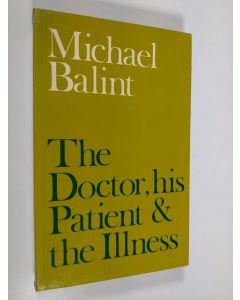 Kirjailijan Michael Balint käytetty kirja The doctor, his patient and the illness