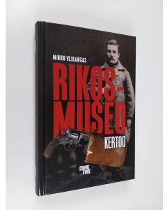 Kirjailijan Mikko Ylikangas uusi kirja Rikosmuseo kertoo (UUSI)