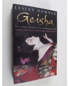 Kirjailijan Lesley Downer käytetty kirja Geisha : the secret history of a vanishign world
