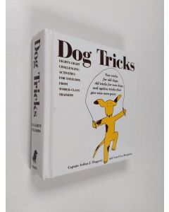 Kirjailijan Carol Lea Benjamin & Arthur J. Haggerty käytetty kirja Dog Tricks - Eighty-Eight Challenging Activities for Your Dog from World-Class Trainers