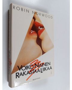Kirjailijan Robin Norwood käytetty kirja Voiko nainen rakastaa liikaa