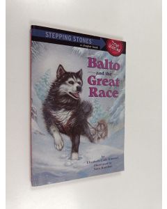 Kirjailijan Elizabeth Cody Kimmel käytetty kirja Balto and the Great Race