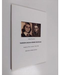 Kirjailijan Marja Rusama käytetty kirja Tahdon laulaa hänen teoistaan : Marja ja Timo vuosina 1945-1948 - Elämää ja kirjeenvaihtoa