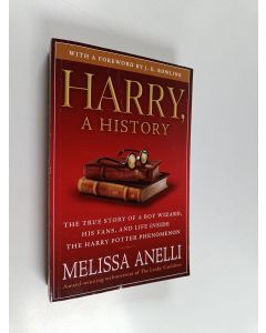Kirjailijan Melissa Anelli käytetty kirja Harry, A History - The True Story of a Boy Wizard, His Fans, and Life Inside the Harry Potter Phenomenon