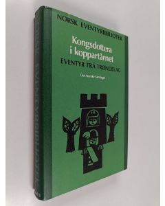 käytetty kirja Norsk eventyrbibliotek : eventyr frå Trøndelag, Band 3 : Kongsdottera i Koppartårnet