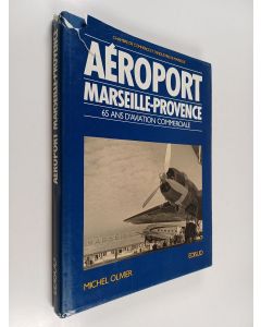 Kirjailijan Michel Olivier käytetty kirja Aéroport Marseille Provence : 65 ans d'aviation commerciale
