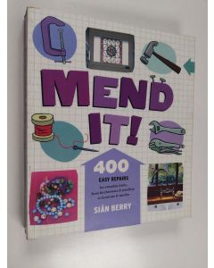 Kirjailijan Siân Berry käytetty kirja Mend it! : 400 easy repairs from everyday items, from kitchenware & jewellery to furniture & textiles