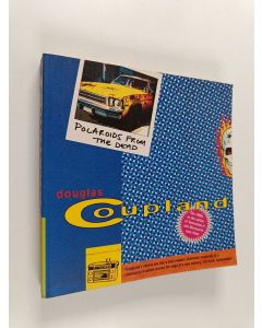 Kirjailijan Douglas Coupland käytetty kirja Polaroids from the Dead
