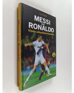 Kirjailijan Luca Caioli käytetty kirja Messi vai Ronaldo : kilpailu jalkapallokuninkuudesta