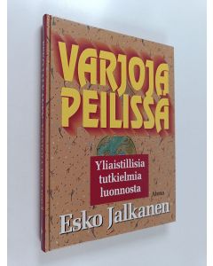 Kirjailijan Esko Jalkanen käytetty kirja Varjoja peilissä : yliaistillisia tutkielmia luonnosta