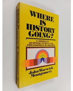 Kirjailijan John Warwick Montgomery käytetty kirja Where is history going?